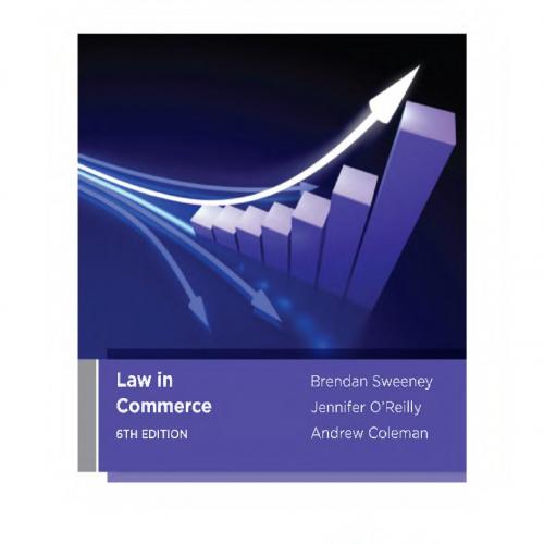 Law in Commerce, 6th Edition B. Sweeney, J. O&rsquo;Reilly and A_