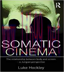 Somatic Cinema: The relationship between body and screen &ndash; a Jungian perspective 1st Edition,