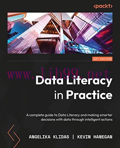 [FOX-Ebook]Data Literacy in Practice: A complete guide to data literacy and making smarter deci...