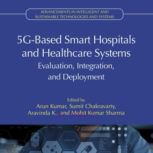 [AME]5G-Based Smart Hospitals and Healthcare Systems: Evaluation, Integration, and Deployment (...
