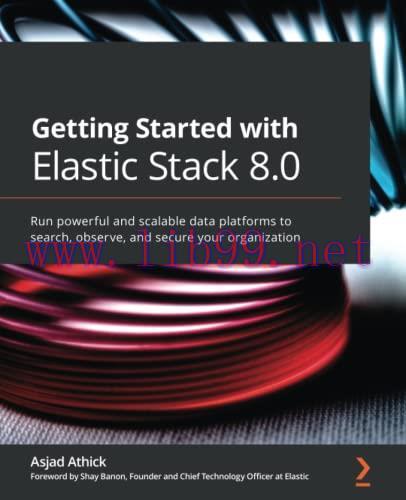 [FOX-Ebook]Getting Started with Elastic Stack 8.0: Run powerful and scalable data platforms to ...