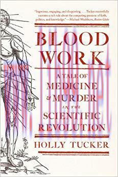 (PDF)Blood Work: A Tale of Medicine and Murder in the Scientific Revolution 1st Edition