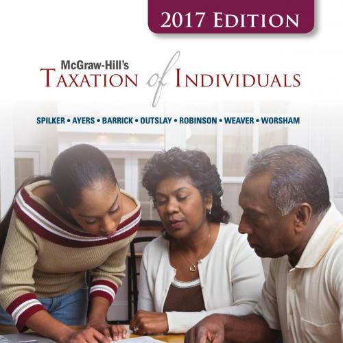 McGraw-Hill's Taxation of Individuals 2017 Edition, 8e by Brian Spilker