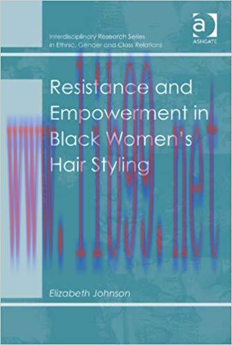 Resistance and Empowerment in Black Women&rsquo;s Hair Styling (Interdisciplinary Research Series in ...