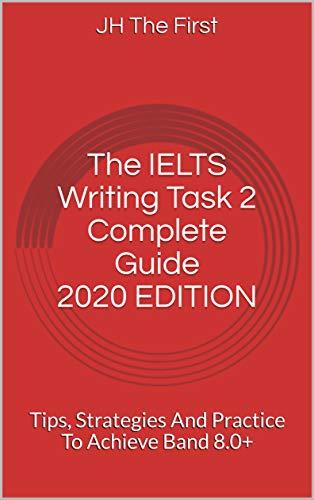 (PDF)The IELTS Writing Task 2 Complete Guide 2020 EDITION Tips, Strategies And Practice To Achi...