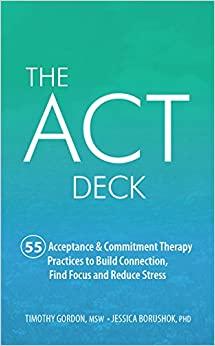 (PDF)The ACT Deck55 Acceptance & Commitment Therapy Practices to Build Connection, Find Focus a...