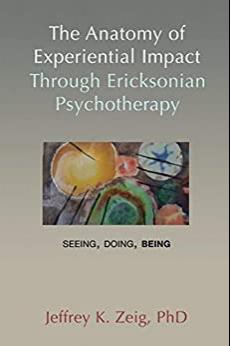 (PDF)The Anatomy of Experiential Impact Through Ericksonian Psychotherapy Seeing, Doing, Being
