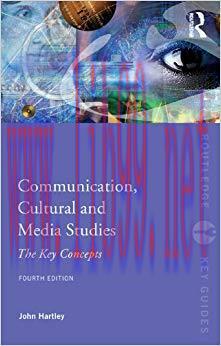 Communication, Cultural and Media Studies: The Key Concepts (Routledge Key Guides) 4th Edition,