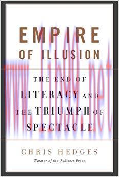Empire of Illusion: The End of Literacy and the Triumph of Spectacle 1st Edition,