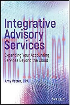 Integrative Advisory Services: Expanding Your Accounting Services Beyond the Cloud 1st Edition