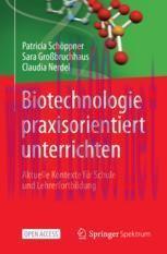 [PDF]Biotechnologie praxisorientiert unterrichten: Aktuelle Kontexte f&uuml;r Schule und Lehrerfortb...