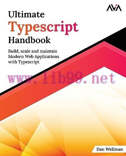 [FOX-Ebook]Ultimate Typescript Handbook: Build, scale and maintain Modern Web Applications with...
