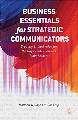 Business Essentials for Strategic Communicators: Creating Shared Value for the Organization and...
