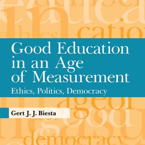 Good Education in an Age of Measurement_ Ethics, Politics, Democracy - Biesta, Gert J. J_