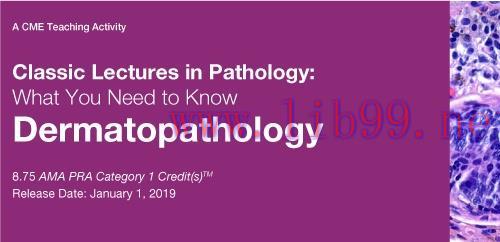 [AME]2019 Classic Lectures in Pathology: What You Need to Know: Dermatopathology (CME Videos)