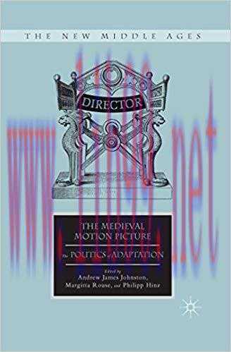The Medieval Motion Picture: The Politics of Adaptation (The New Middle Ages) 2014 Edition,