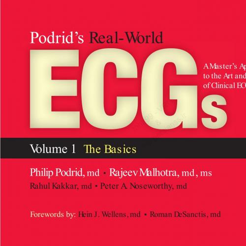 Podrid&rsquo;s Real-World ECGs A Master&rsquo;s Approach to the Art and Practice of Clinical ECG Interpreta...