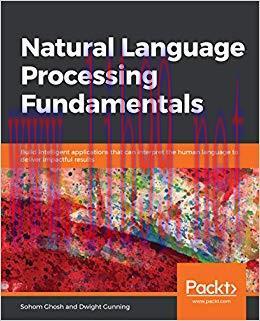 Natural Language Processing Fundamentals: Build intelligent applications that can interpret the...
