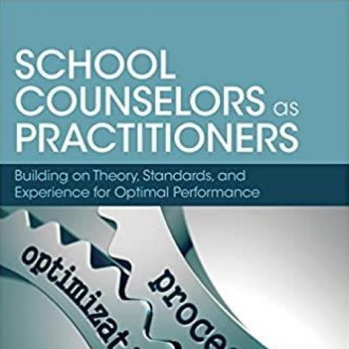School Counselors as Practitioners Building on Theory, Standards, and Experience for Optimal Pe...