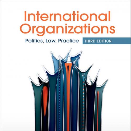 International Organizations_ Politics, Law, Practice 3rd - Ian Hurd