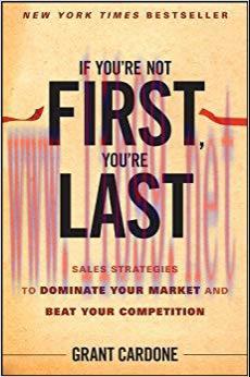 If You&rsquo;re Not First, You&rsquo;re Last: Sales Strategies to Dominate Your Market and Beat Your Compet...