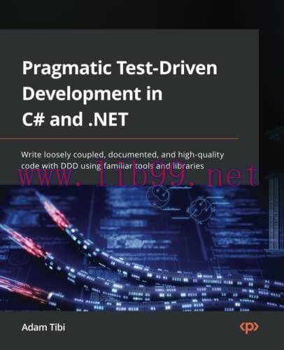 [FOX-Ebook]Pragmatic Test-Driven Development in C# and .NET: Write loosely coupled, documented,...