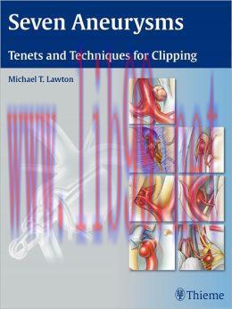 [AME]Seven Aneurysms: Tenets and Techniques for Clipping (ORIGINAL PDF from_ Publisher)
