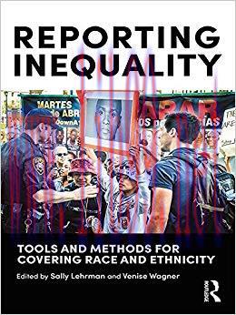 Reporting Inequality: Tools and Methods for Covering Race and Ethnicity 1st Edition,