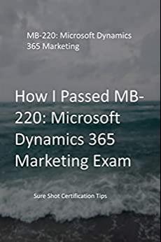 (PDF)How I Passed MB-220 Microsoft Dynamics 365 Marketing Exam Sure Shot Certification Tips