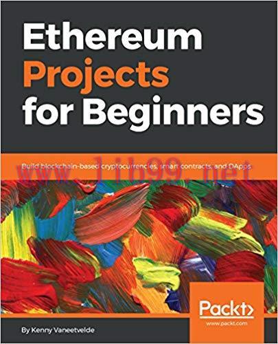 Ethereum Projects for Beginners: Build blockchain-based cryptocurrencies, smart contracts, and ...