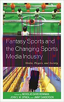 Fantasy Sports and the Changing Sports Media Industry: Media, Players, and Society Reprint Edit...
