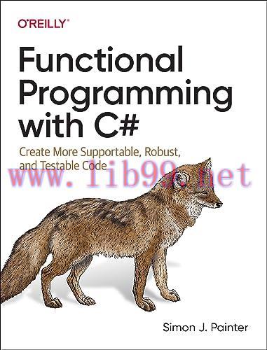 [FOX-Ebook]Functional Programming with C#: Create More Supportable, Robust, and Testable Code