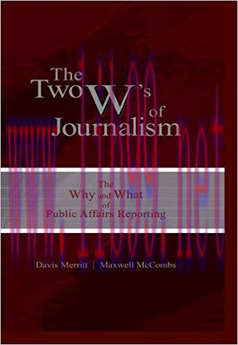 The Two W&rsquo;s of Journalism: The Why and What of Public Affairs Reporting (Routledge Communicatio...