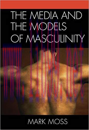 The Media and the Models of Masculinity Reprint Edition,