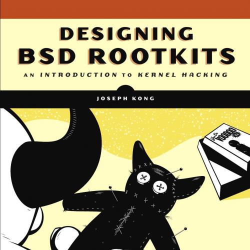 Designing BSD Rootkits An Introduction to Kernel Hacking 1593271425