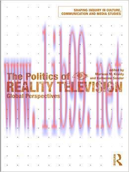 The Politics of Reality Television: Global Perspectives (Shaping Inquiry in Culture, Communicat...