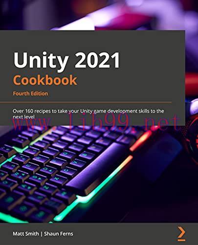 [FOX-Ebook]Unity 2021 Cookbook: Over 160 recipes to take your Unity game development skills to ...