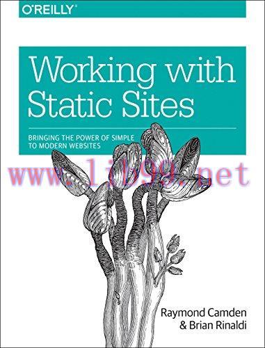[FOX-Ebook]Working with Static Sites: Bringing the Power of Simple to Modern Websites
