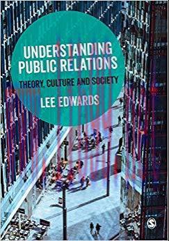 Understanding Public Relations: Theory, Culture and Society 1st Edition,