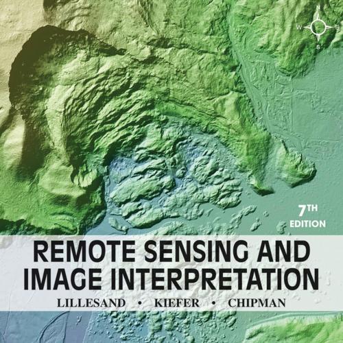 Remote Sensing and Image Interpretation 7th Edition by Thomas Lillesand