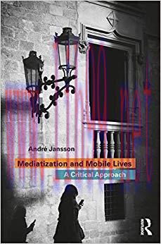 Mediatization and Mobile Lives: A Critical Approach 1st Edition,