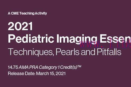 [AME]2021 Pediatric Imaging Essentials: Techniques, Pearls and Pitfalls (CME VIDEOS)