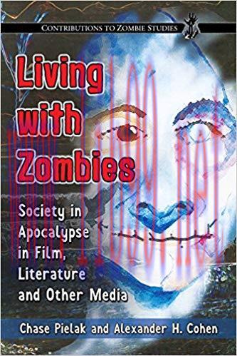 Living with Zombies: Society in Apocalypse in Film, Literature and Other Media (Contributions t...