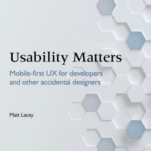 Usability Matters_ Mobile-first UX for developers and other accidental designers