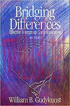 Bridging Differences: Effective Intergroup Communication (Interpersonal Communication Texts) 4t...