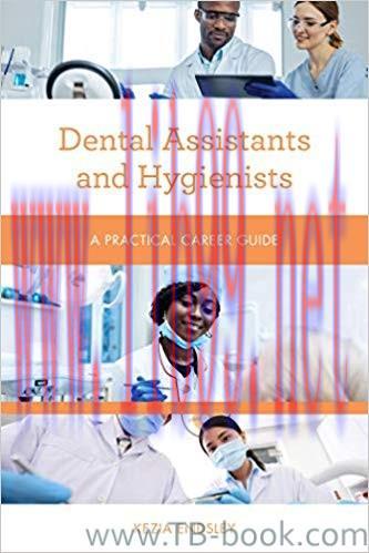 Dental Assistants and Hygienists: A Practical Career Guide 1st Edition by Kezia Endsley