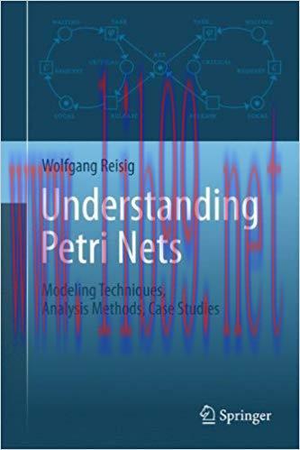 Understanding Petri Nets: Modeling Techniques, Analysis Methods, Case Studies 2013 Edition