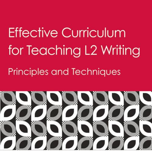 Effective Curriculum for Teaching L2 Writing_ Principles and Techniques