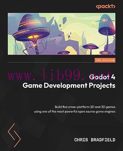 [FOX-Ebook]Godot 4 Game Development Projects: Build five cross-platform 2D and 3D games using o...