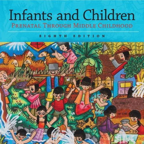 Infants and Children Prenatal Through Middle Childhood 8th Edition by Laura E. Berk